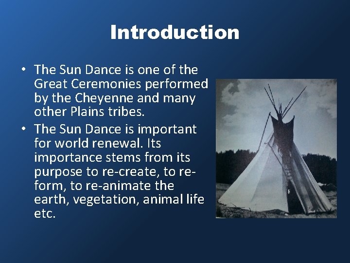 Introduction • The Sun Dance is one of the Great Ceremonies performed by the