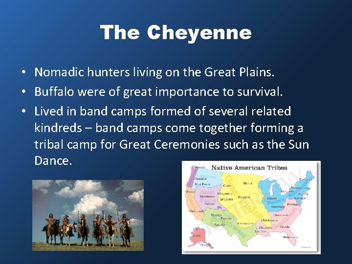 The Cheyenne • Nomadic hunters living on the Great Plains. • Buffalo were of