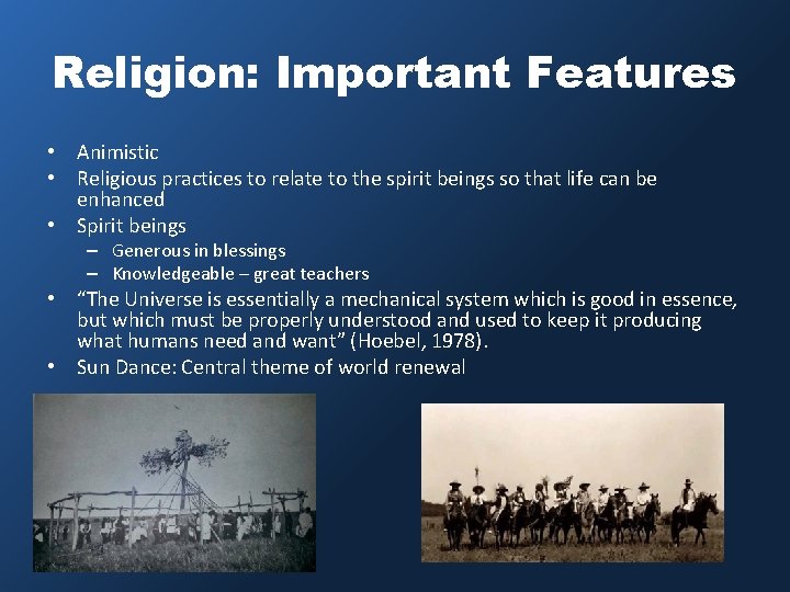 Religion: Important Features • Animistic • Religious practices to relate to the spirit beings