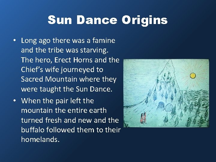 Sun Dance Origins • Long ago there was a famine and the tribe was