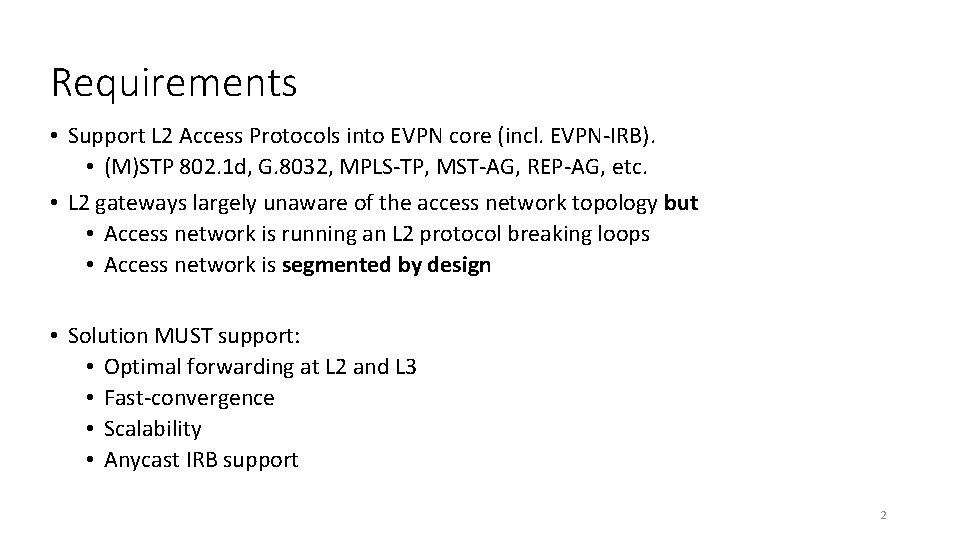 Requirements • Support L 2 Access Protocols into EVPN core (incl. EVPN-IRB). • (M)STP
