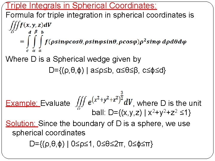 Triple Integrals in Spherical Coordinates: Formula for triple integration in spherical coordinates is Where
