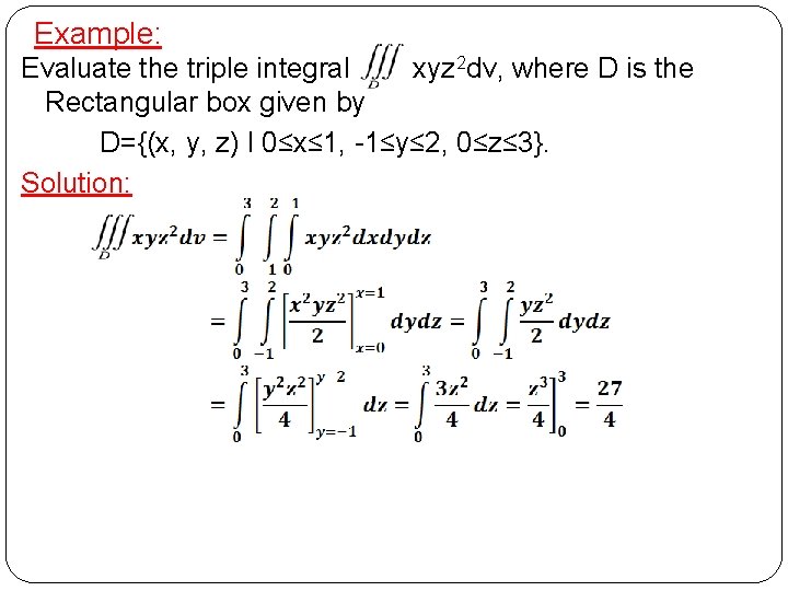 Example: Evaluate the triple integral xyz 2 dv, where D is the Rectangular box