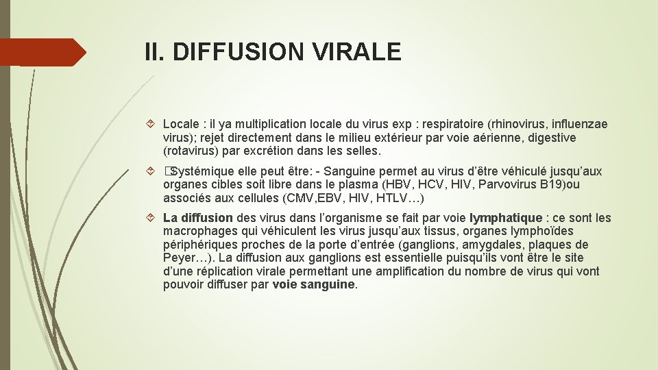 II. DIFFUSION VIRALE Locale : il ya multiplication locale du virus exp : respiratoire