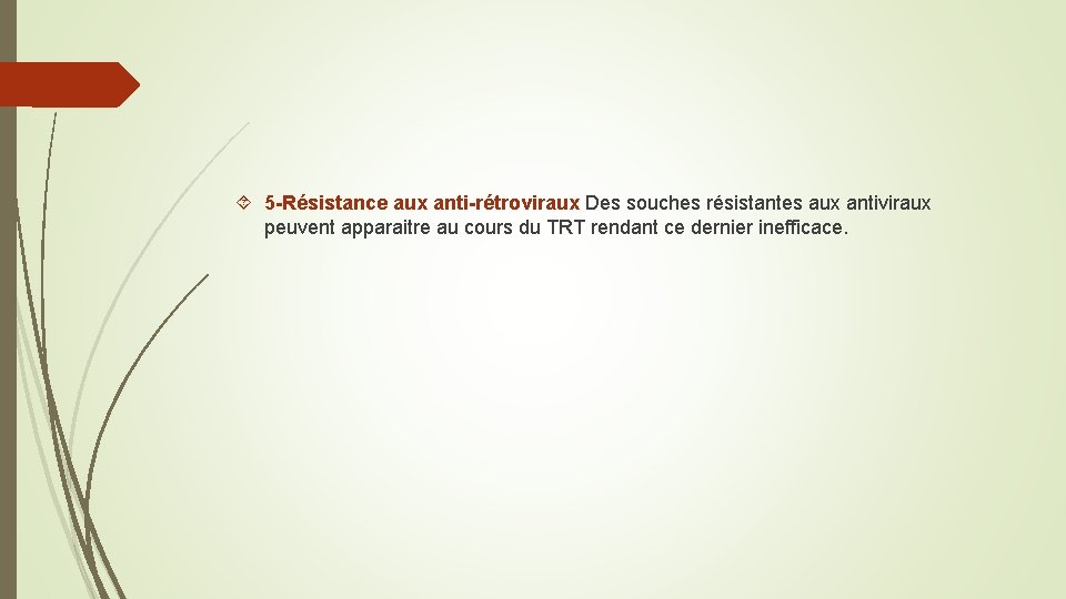  5 -Résistance aux anti-rétroviraux Des souches résistantes aux antiviraux peuvent apparaitre au cours