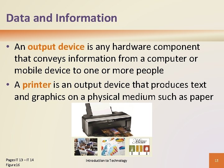 Data and Information • An output device is any hardware component that conveys information