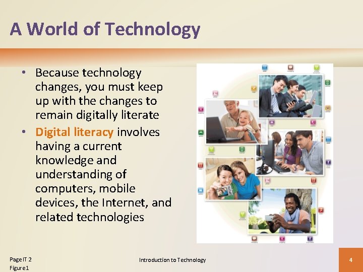 A World of Technology • Because technology changes, you must keep up with the