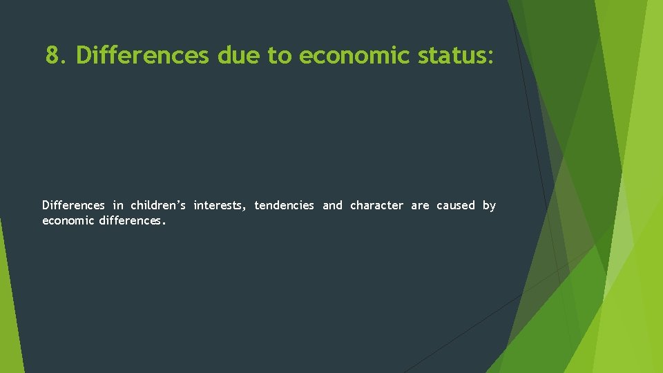 8. Differences due to economic status: Differences in children’s interests, tendencies and character are