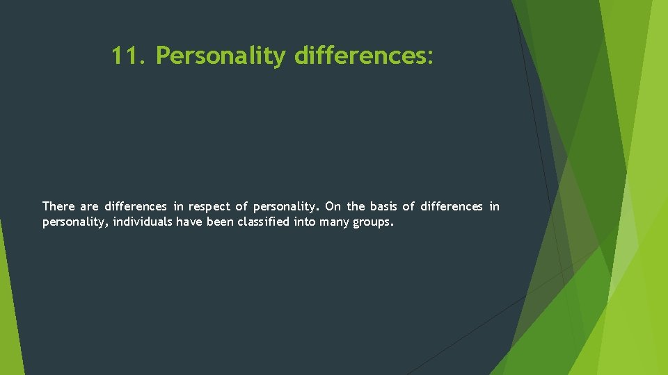 11. Personality differences: There are differences in respect of personality. On the basis of