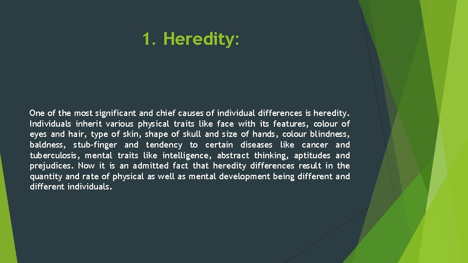 1. Heredity: One of the most significant and chief causes of individual differences is