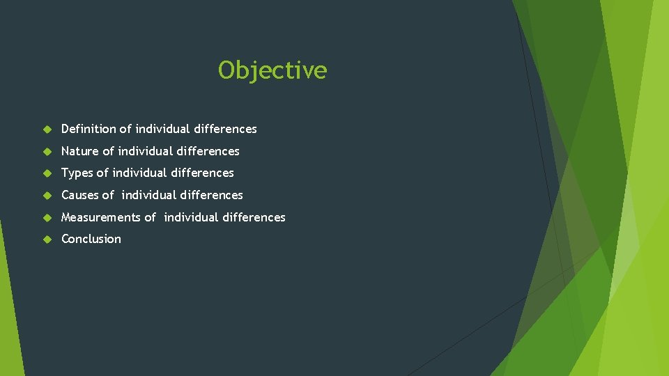 Objective Definition of individual differences Nature of individual differences Types of individual differences Causes