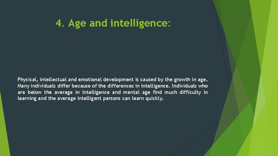 4. Age and intelligence: Physical, intellectual and emotional development is caused by the growth