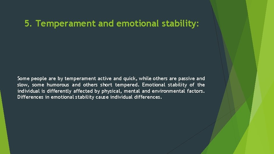 5. Temperament and emotional stability: Some people are by temperament active and quick, while