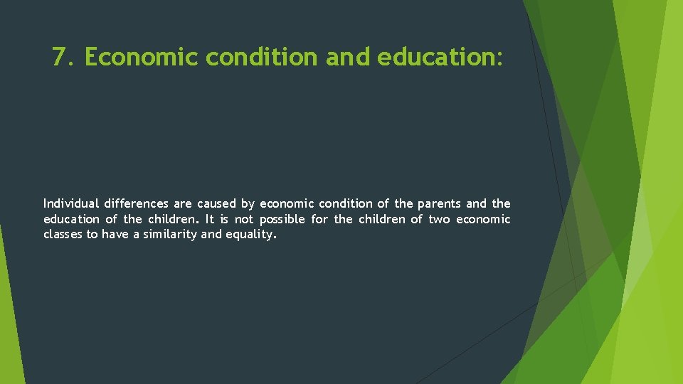 7. Economic condition and education: Individual differences are caused by economic condition of the