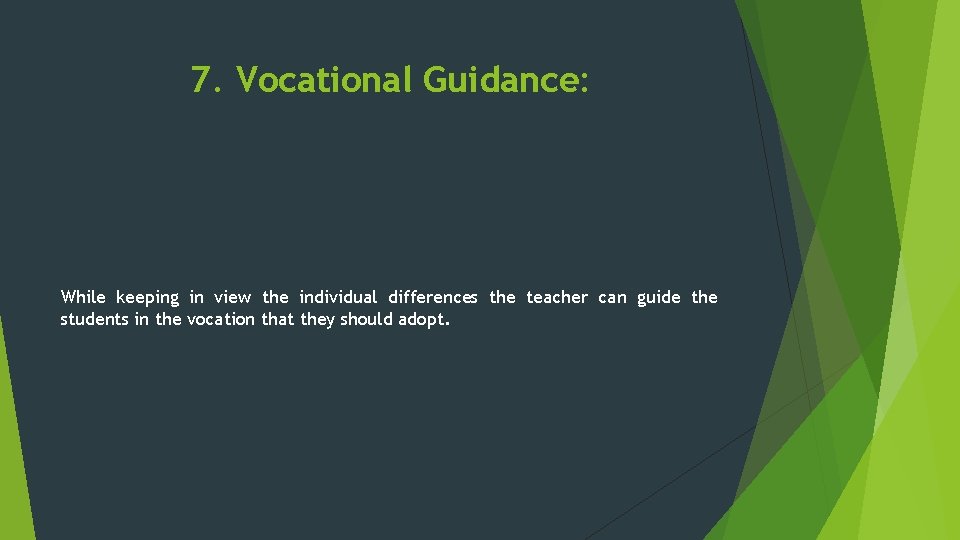 7. Vocational Guidance: While keeping in view the individual differences the teacher can guide