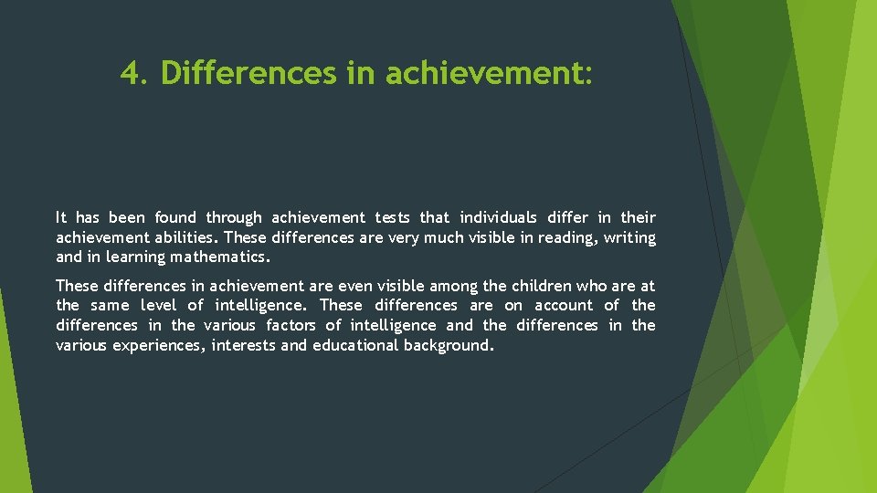 4. Differences in achievement: It has been found through achievement tests that individuals differ