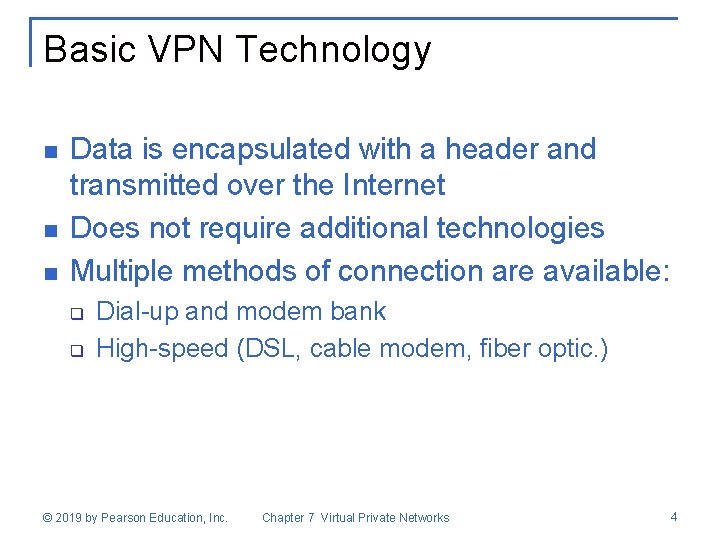 Basic VPN Technology n n n Data is encapsulated with a header and transmitted