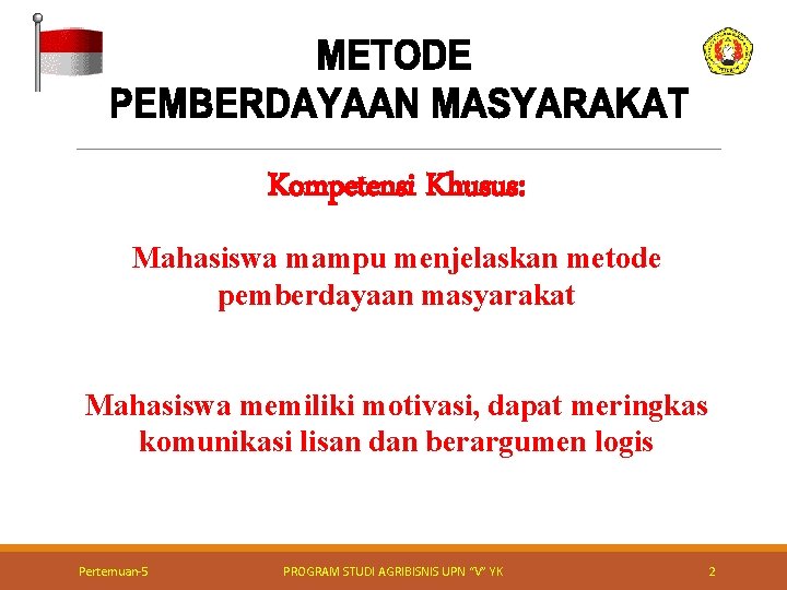 Kompetensi Khusus: Mahasiswa mampu menjelaskan metode pemberdayaan masyarakat Mahasiswa memiliki motivasi, dapat meringkas komunikasi Kompetensi Khusus: Mahasiswa mampu menjelaskan metode pemberdayaan masyarakat Mahasiswa memiliki motivasi, dapat meringkas komunikasi