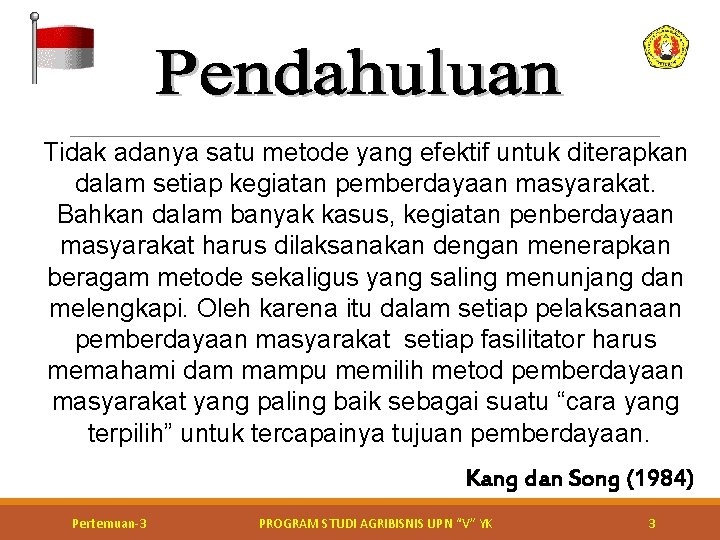 Tidak adanya satu metode yang efektif untuk diterapkan dalam setiap kegiatan pemberdayaan masyarakat. Bahkan Tidak adanya satu metode yang efektif untuk diterapkan dalam setiap kegiatan pemberdayaan masyarakat. Bahkan