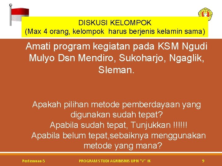 DISKUSI KELOMPOK (Max 4 orang, kelompok harus berjenis kelamin sama) Amati program kegiatan pada DISKUSI KELOMPOK (Max 4 orang, kelompok harus berjenis kelamin sama) Amati program kegiatan pada