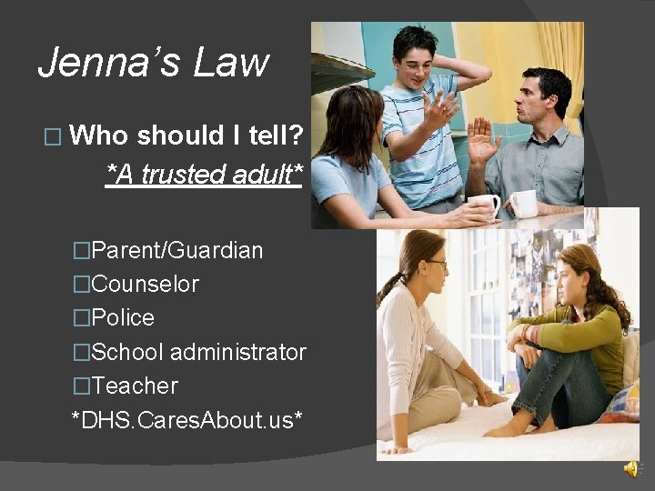 Jenna’s Law � Who should I tell? *A trusted adult* �Parent/Guardian �Counselor �Police �School