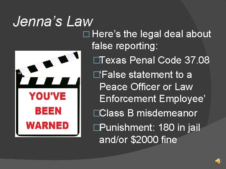 Jenna’s Law � Here’s the legal deal about false reporting: �Texas Penal Code 37.