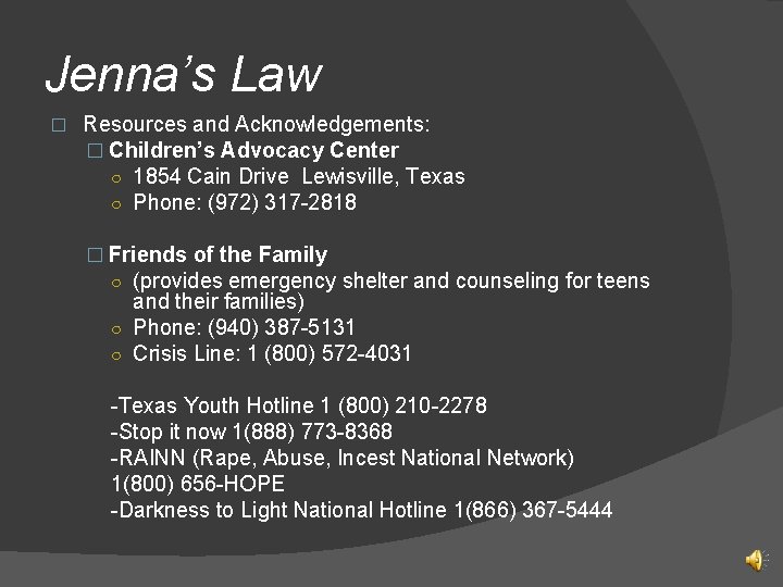 Jenna’s Law � Resources and Acknowledgements: � Children’s Advocacy Center ○ 1854 Cain Drive