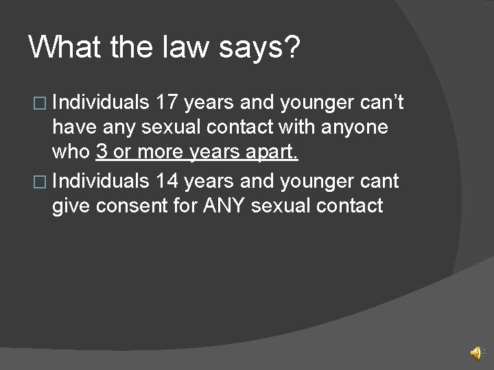 What the law says? � Individuals 17 years and younger can’t have any sexual