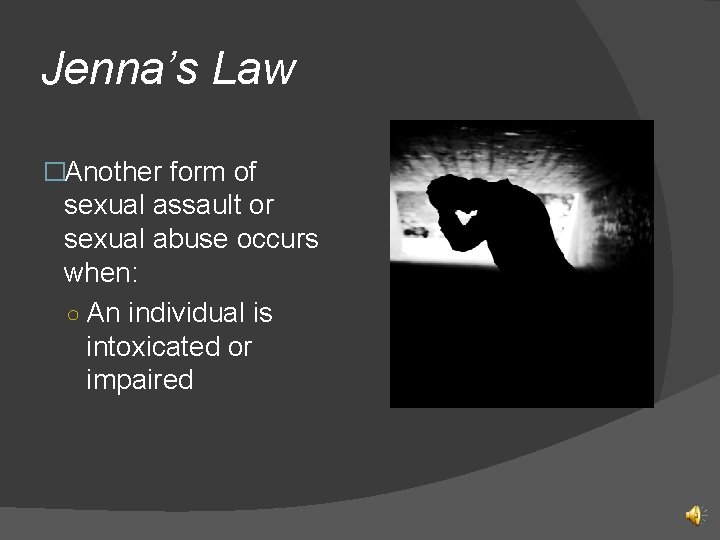 Jenna’s Law �Another form of sexual assault or sexual abuse occurs when: ○ An