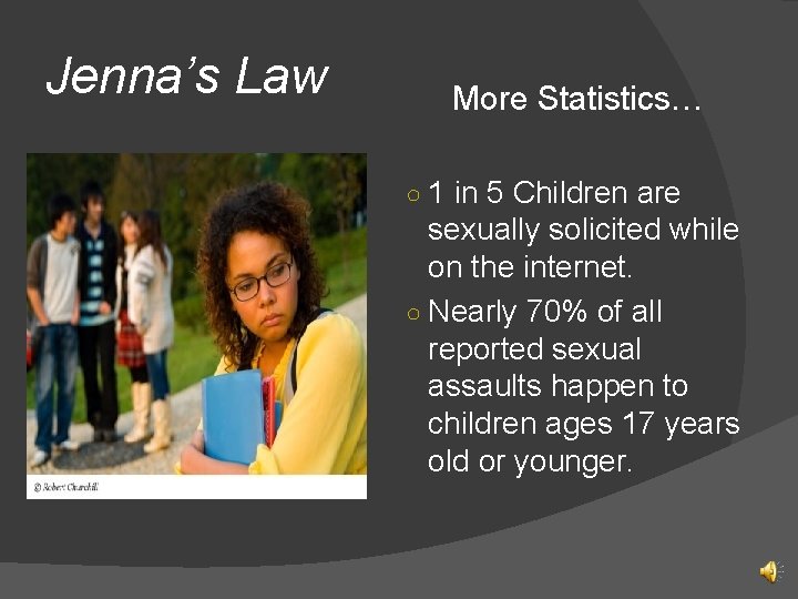 Jenna’s Law More Statistics… ○ 1 in 5 Children are sexually solicited while on