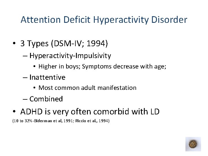 Attention Deficit Hyperactivity Disorder • 3 Types (DSM-IV; 1994) – Hyperactivity-Impulsivity • Higher in