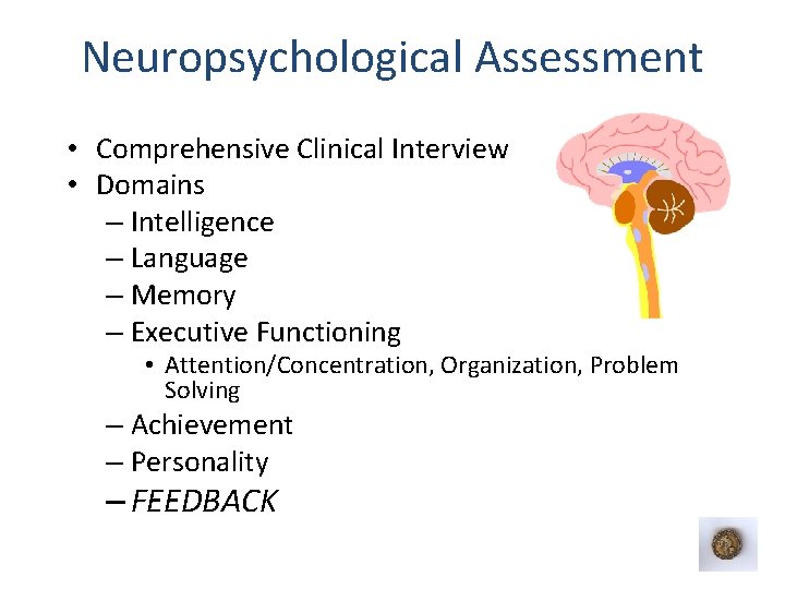 Neuropsychological Assessment • Comprehensive Clinical Interview • Domains – Intelligence – Language – Memory