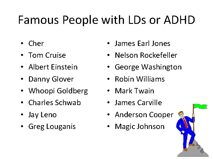 Famous People with LDs or ADHD • • Cher Tom Cruise Albert Einstein Danny