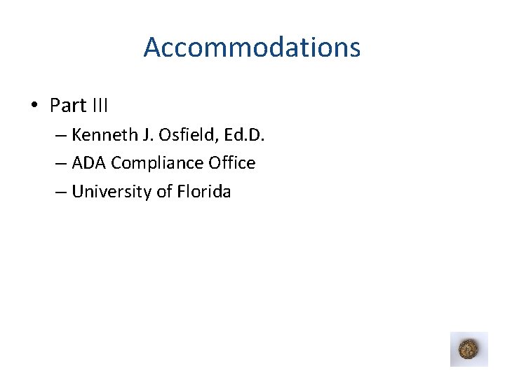 Accommodations • Part III – Kenneth J. Osfield, Ed. D. – ADA Compliance Office