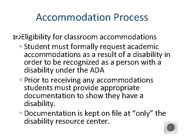 Accommodation Process Eligibility for classroom accommodations ◦ Student must formally request academic accommodations as