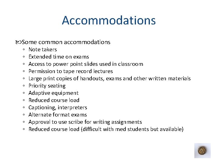 Accommodations Some common accommodations ◦ ◦ ◦ Note takers Extended time on exams Access