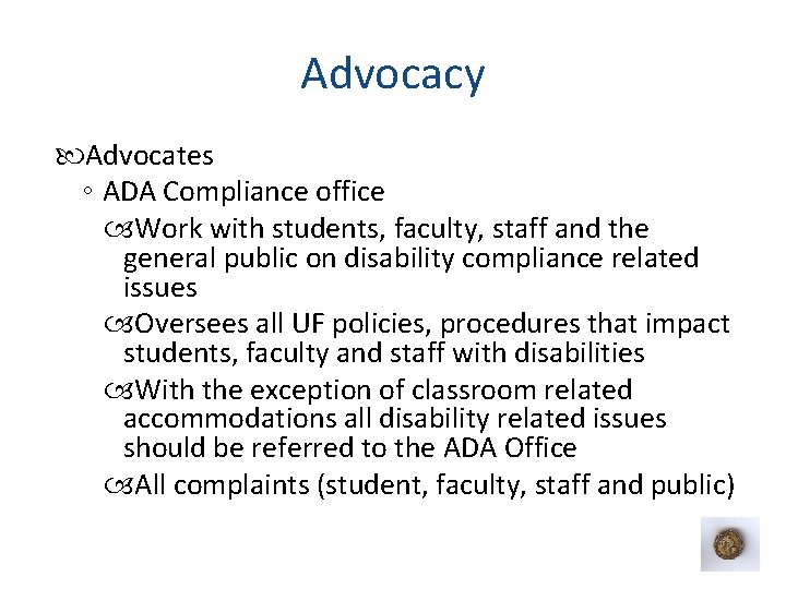 Advocacy Advocates ◦ ADA Compliance office Work with students, faculty, staff and the general