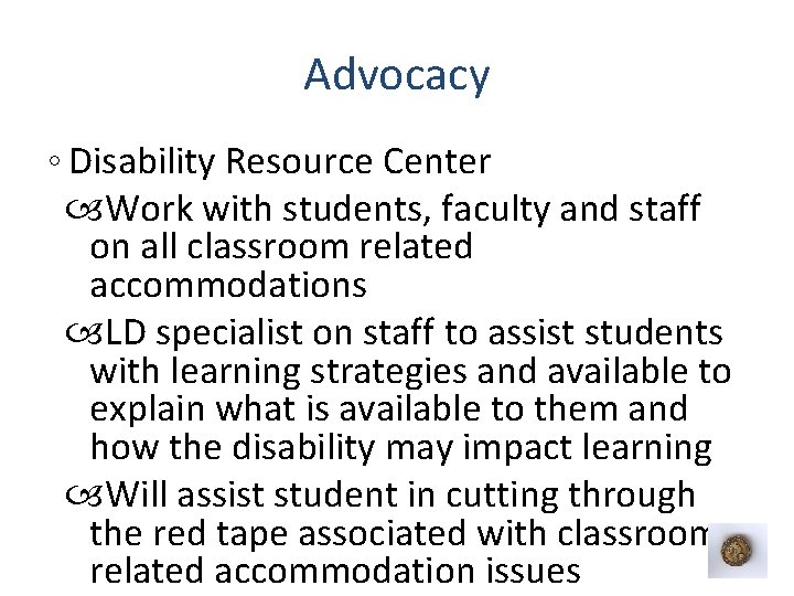 Advocacy ◦ Disability Resource Center Work with students, faculty and staff on all classroom