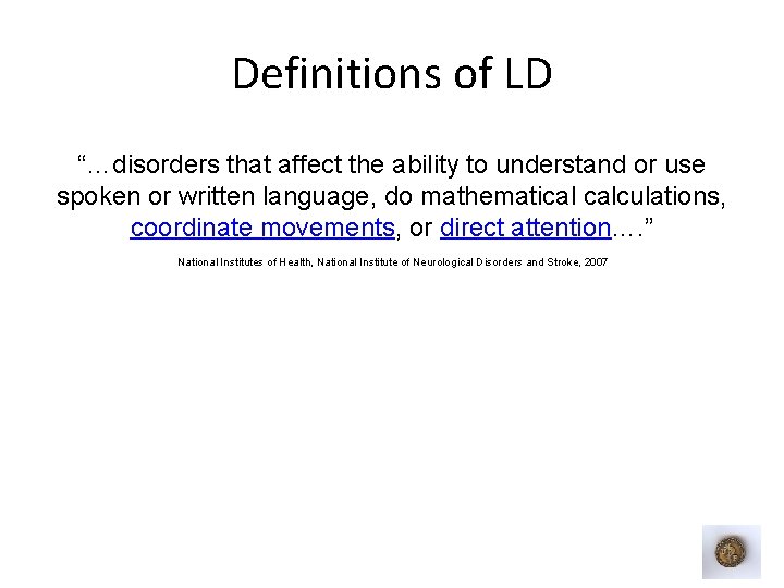 Definitions of LD “…disorders that affect the ability to understand or use spoken or