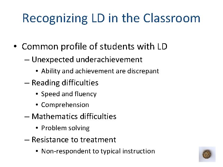 Recognizing LD in the Classroom • Common profile of students with LD – Unexpected