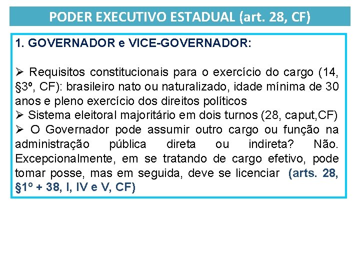 PODER EXECUTIVO ESTADUAL (art. 28, CF) 1. GOVERNADOR e VICE-GOVERNADOR: Ø Requisitos constitucionais para