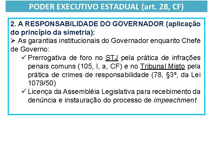 PODER EXECUTIVO ESTADUAL (art. 28, CF) 2. A RESPONSABILIDADE DO GOVERNADOR (aplicação do princípio