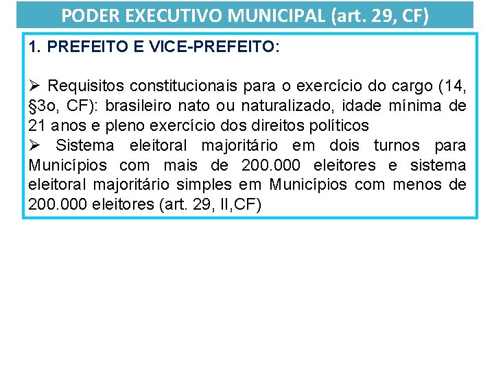 PODER EXECUTIVO MUNICIPAL (art. 29, CF) 1. PREFEITO E VICE-PREFEITO: Ø Requisitos constitucionais para