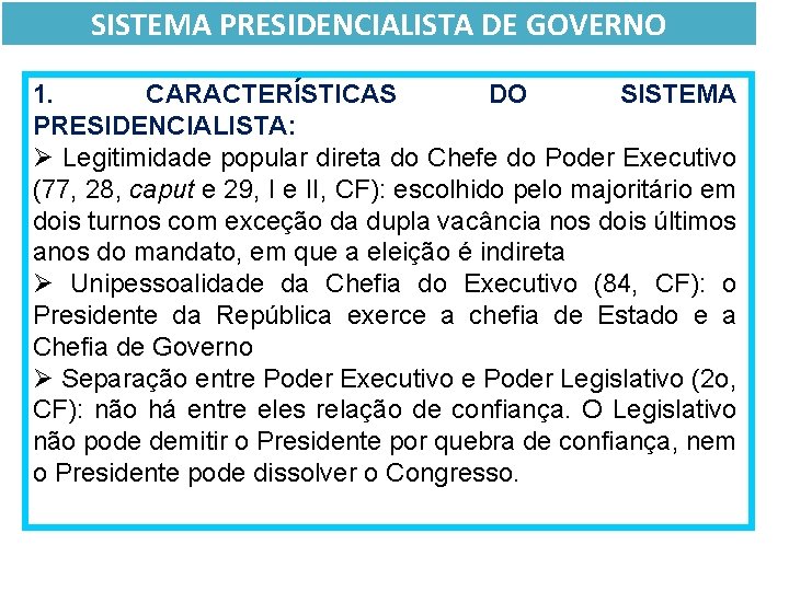 SISTEMA PRESIDENCIALISTA DE GOVERNO 1. CARACTERÍSTICAS DO SISTEMA PRESIDENCIALISTA: Ø Legitimidade popular direta do