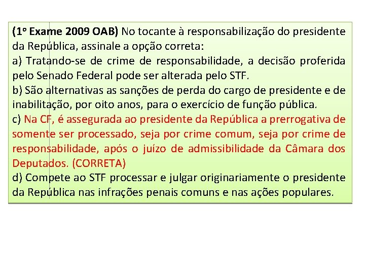 (1 o Exame 2009 OAB) No tocante à responsabilização do presidente da República, assinale