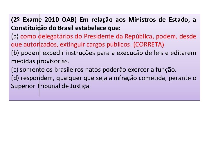 (2º Exame 2010 OAB) Em relação aos Ministros de Estado, a Constituição do Brasil