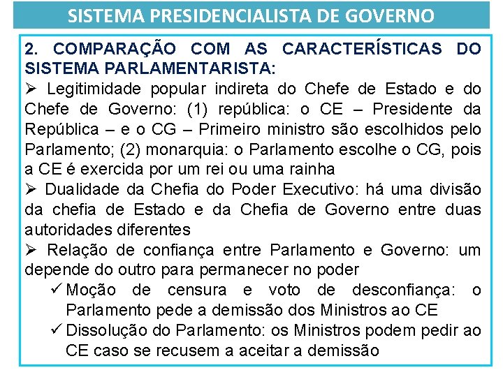 SISTEMA PRESIDENCIALISTA DE GOVERNO 2. COMPARAÇÃO COM AS CARACTERÍSTICAS DO SISTEMA PARLAMENTARISTA: Ø Legitimidade