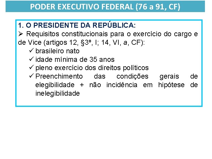 PODER EXECUTIVO FEDERAL (76 a 91, CF) 1. O PRESIDENTE DA REPÚBLICA: Ø Requisitos