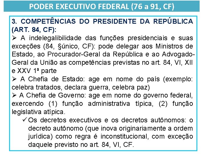 PODER EXECUTIVO FEDERAL (76 a 91, CF) 3. COMPETÊNCIAS DO PRESIDENTE DA REPÚBLICA (ART.