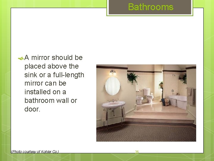 Bathrooms A mirror should be placed above the sink or a full-length mirror can